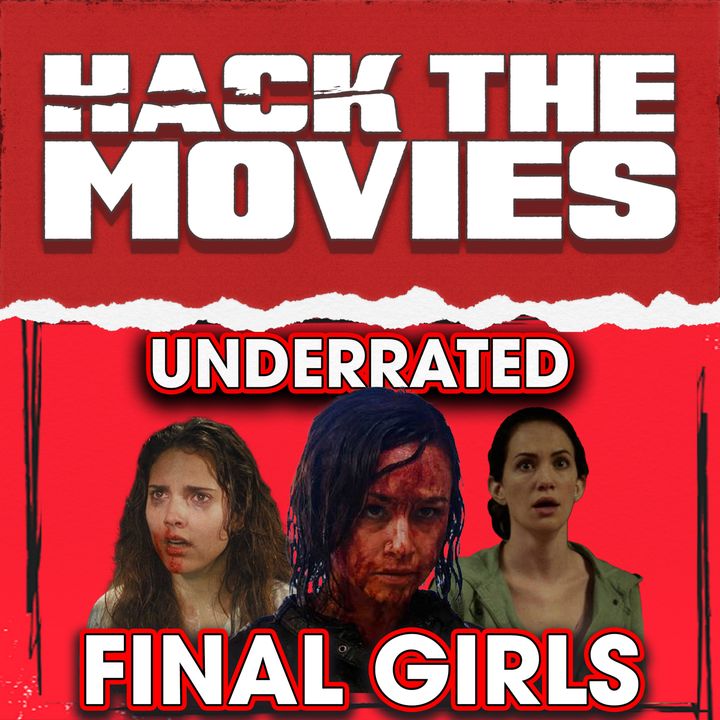 Underrated Final Girls - Hack The Movies (#208)