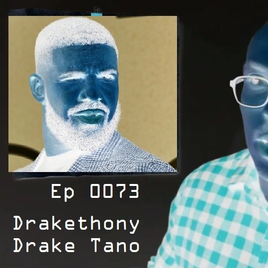 Ep 0073 - Drakethony Drake Tano