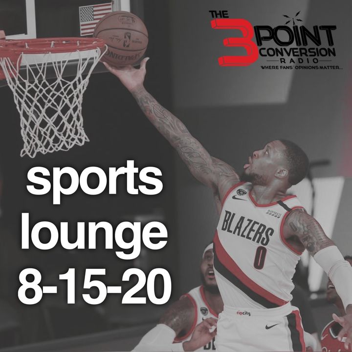 The 3 Point Conversion Sports Lounge- 8-14-20, NBA Playoffs, NFL Training Camp Protocol, Is MLB In Trouble, What's Next For College Football