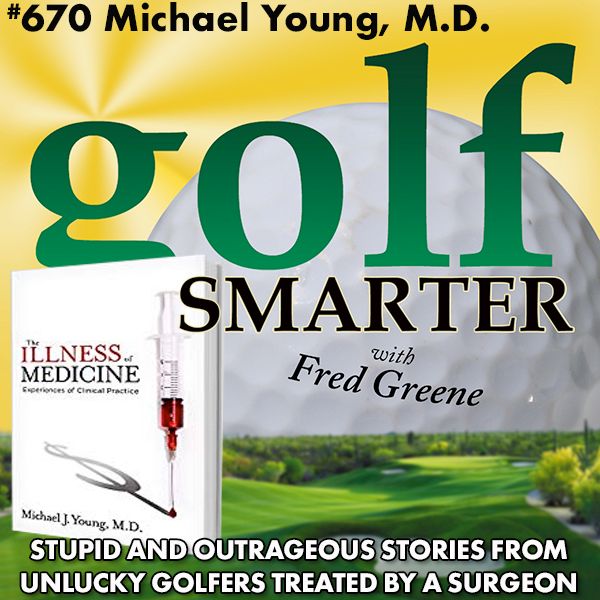 Stupid and Outrageous Stories from Unlucky Golfers Treated By a Surgeon with Dr. Michael Young