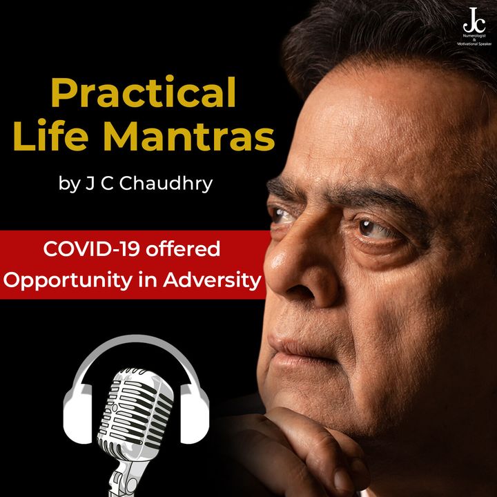 COVID-19 offered Opportunity in Adversity –  Motivational Thoughts​ by J C Chaudhry