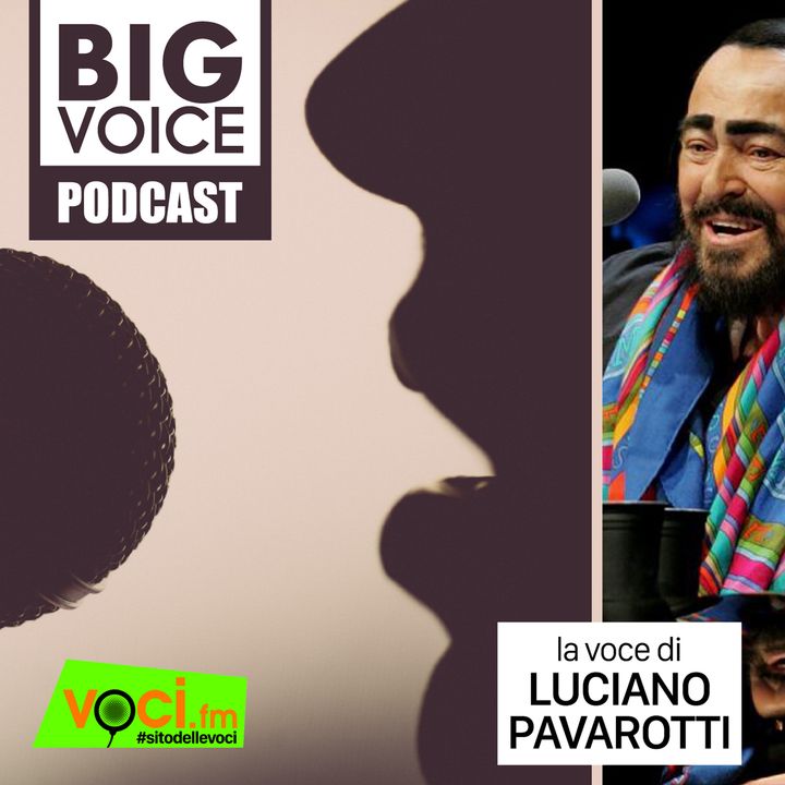 BIG VOICE PODCAST: Luciano Pavarotti - clicca play e ascolta il podcast