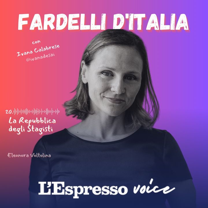 20 - FARDELLI D'ITALIA - LA REPUBBLICA DEGLI STAGISTI  CON ELEONORA VOLTOLINA - IVANA CALABRESE
