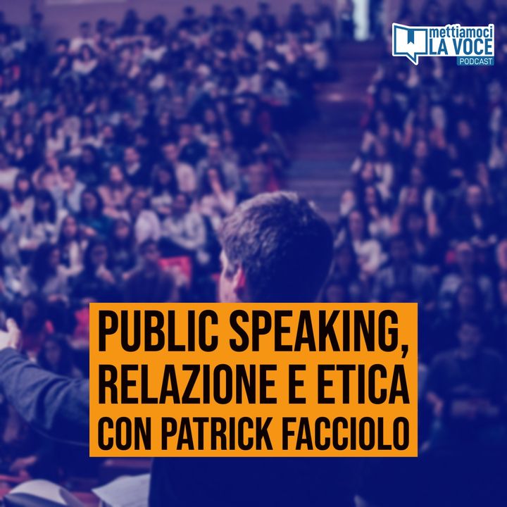 191 - Public Speaking, relazione e etica con Patrick Facciolo