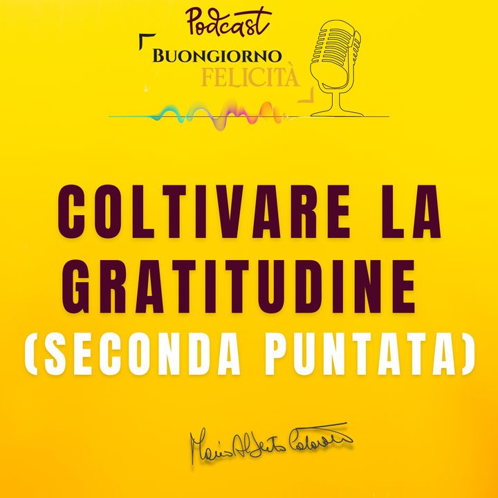 #1309 - Coltivare la gratitudine (seconda puntata)  | Buongiorno Felicità