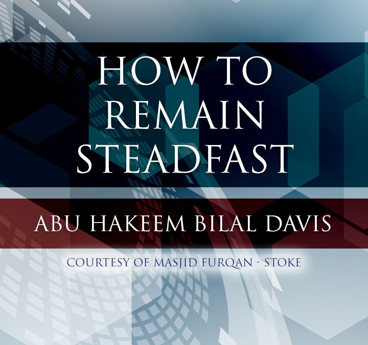 How to Remain Steadfast Upon The Sunnah - Abu Hakeem