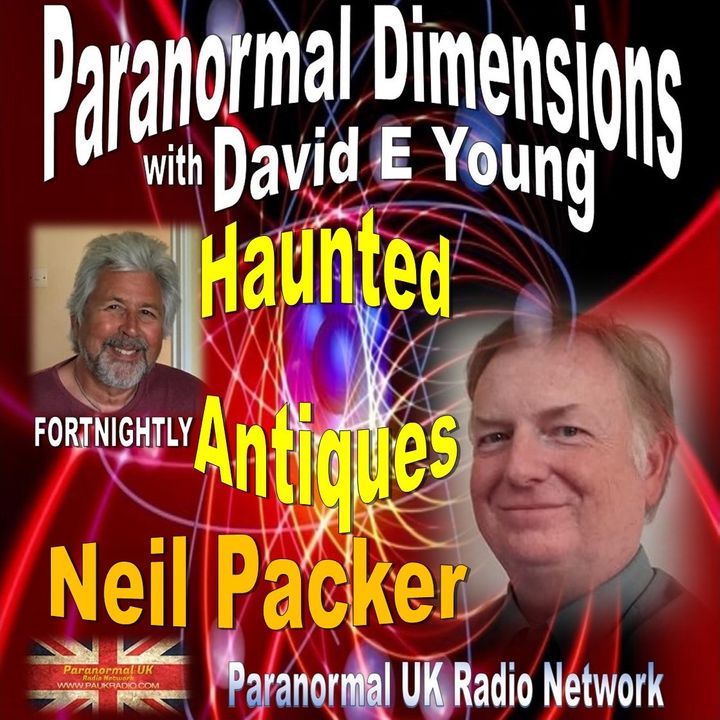 Paranormal Dimensions - Haunted Antiques with Neil Packer