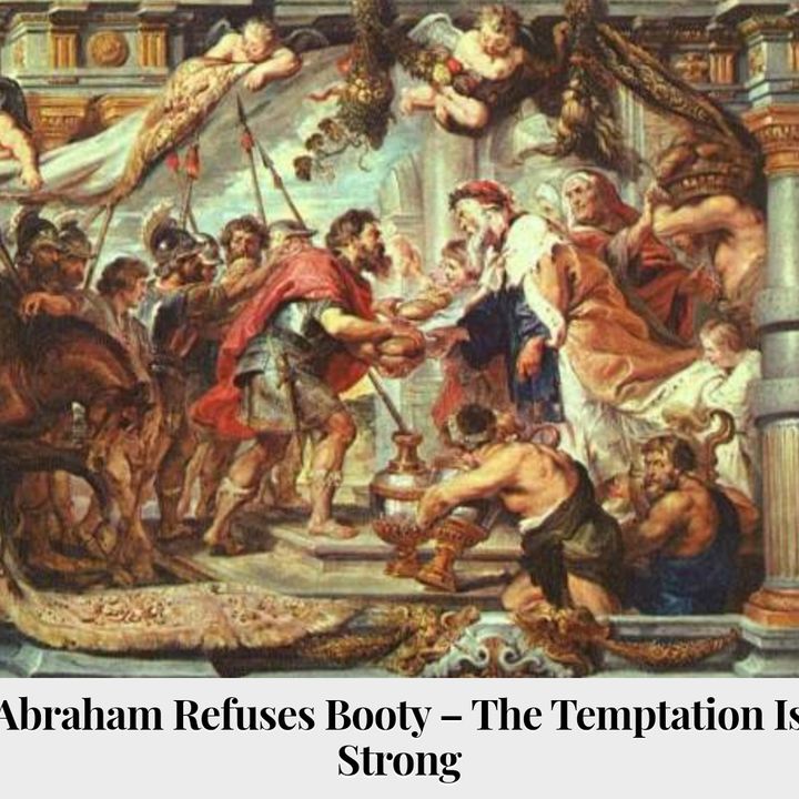 Abraham Refuses Booty - The Temptation Is Strong Discussion