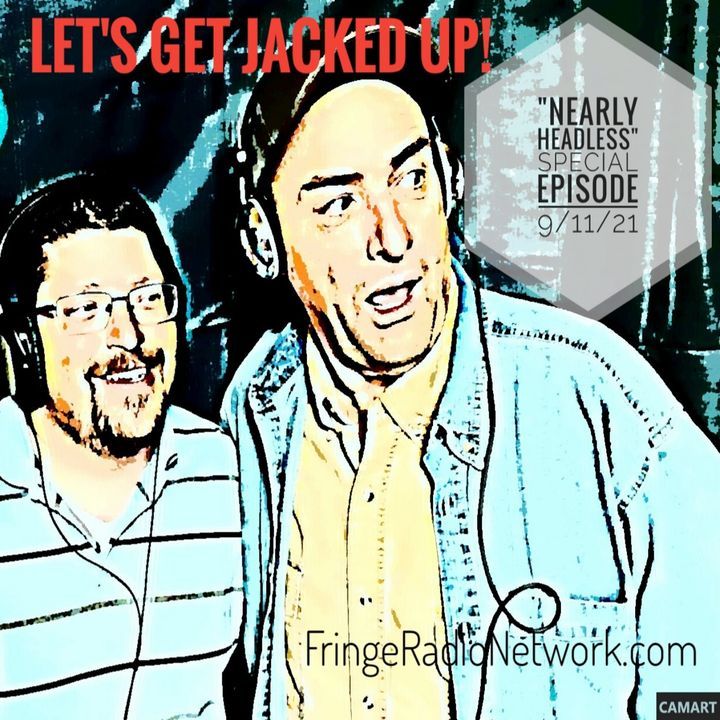 NEARLY HEADLESS! SPECIAL 9/11 EPISODE REBROADCAST - LET'S GET JACKED UP!
