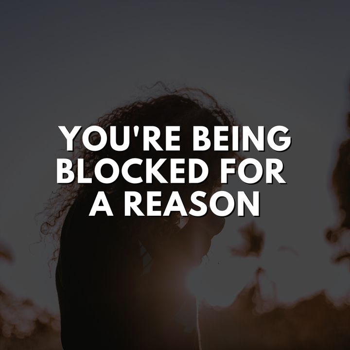 You're Being Blocked For a Reason