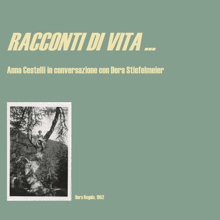 RACCONTI DI VITA - Anna Cestelli in conversazione con Dora Stiefelmeier