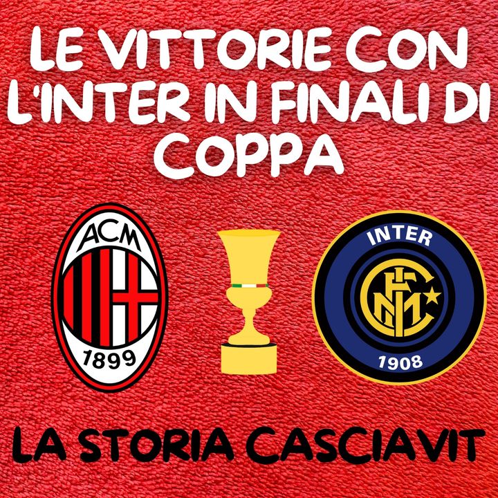 Le vittorie con l'Inter in finali di Coppa | La Storia Casciavit