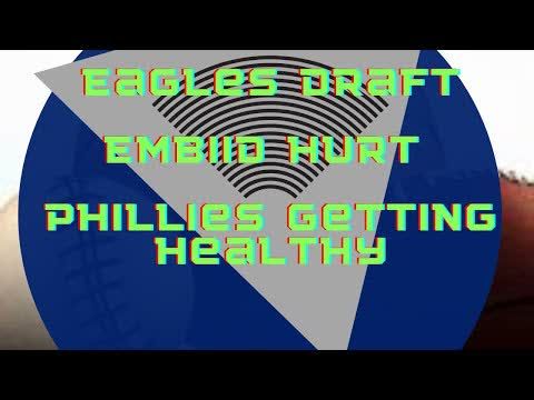 Eagles Draft, Embiid Hurt, Phillies Getting Healthy
