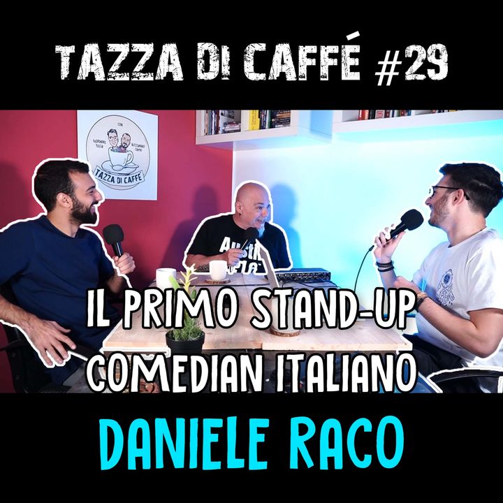 Il PRIMO stand up comedian italiano, Daniele Raco | Tazza di Caffè #29
