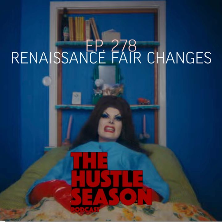 The Hustle Season: Ep. 278 Renaissance Fair Changes