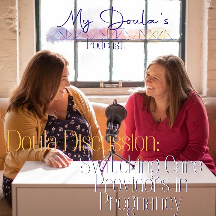 Episode 47: Doula discussion: Changing Care Providers