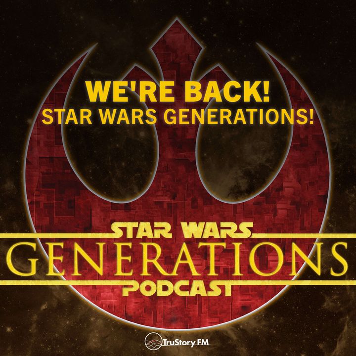 We’re Back! Star Wars Generations!