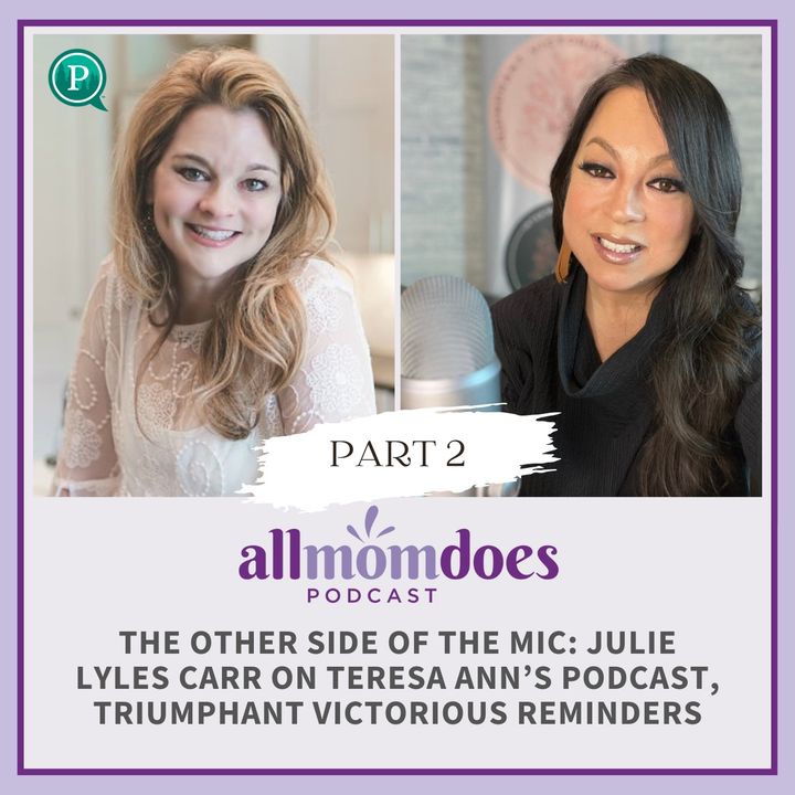 The Other Side of the Mic - Part 2: Julie Lyles Carr on Teresa Ann's Podcast, Triumphant Victorious Reminders
