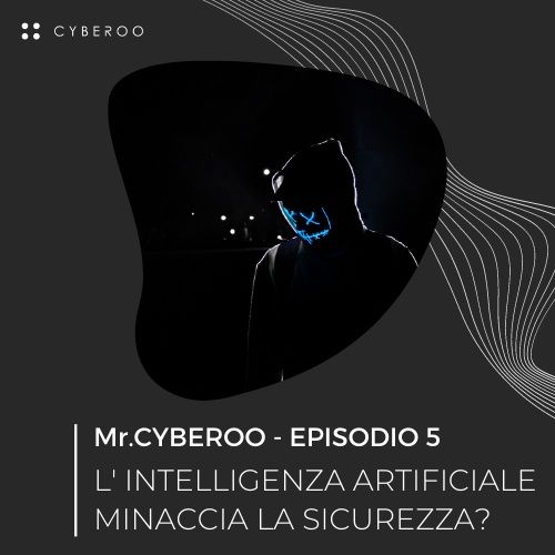 MR. CYBEROO | Episodio 5 - L'intelligenza artificiale minaccia la sicurezza?