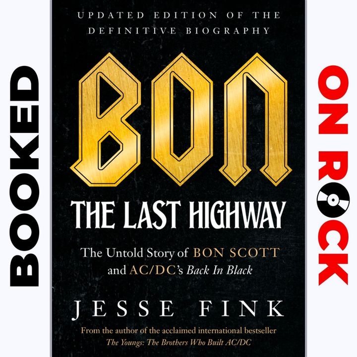 "Bon: The Last Highway: The Untold Story of Bon Scott & AC/DC’s Back In Black, Updated Edition"/Jesse Fink [Episode 64]
