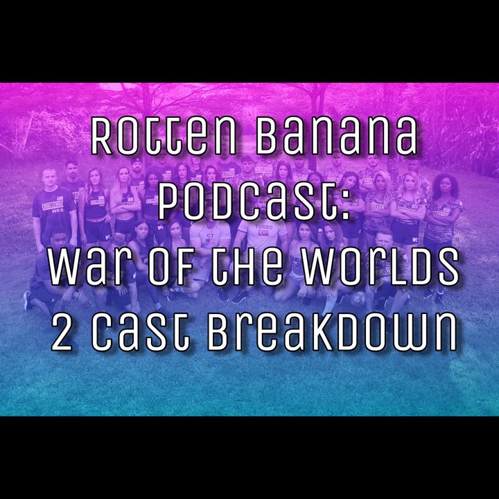 Rotten Banana Podcast- War of the Worlds 2 Cast Breakdown