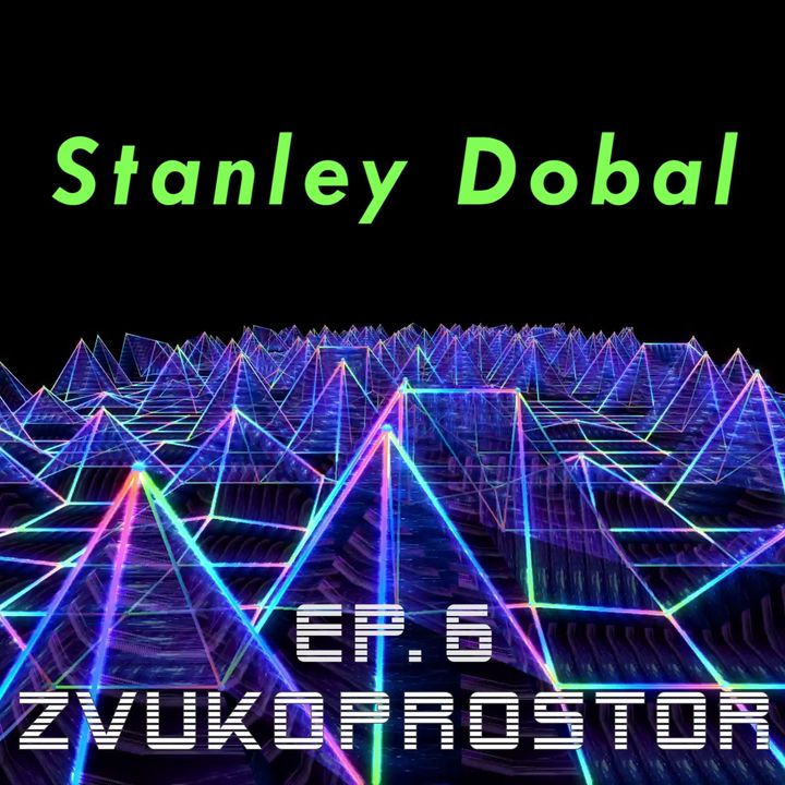 Zvukoprostor - Ep. 6 - Stanley Dobal