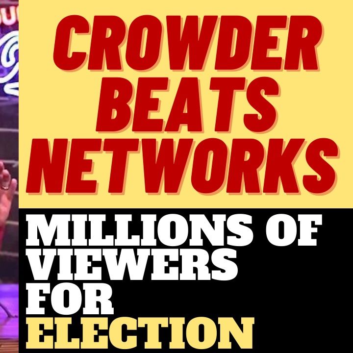 STEVEN CROWDER GETS MILLIONS OF VIEWS ON ELECTION NIGHT