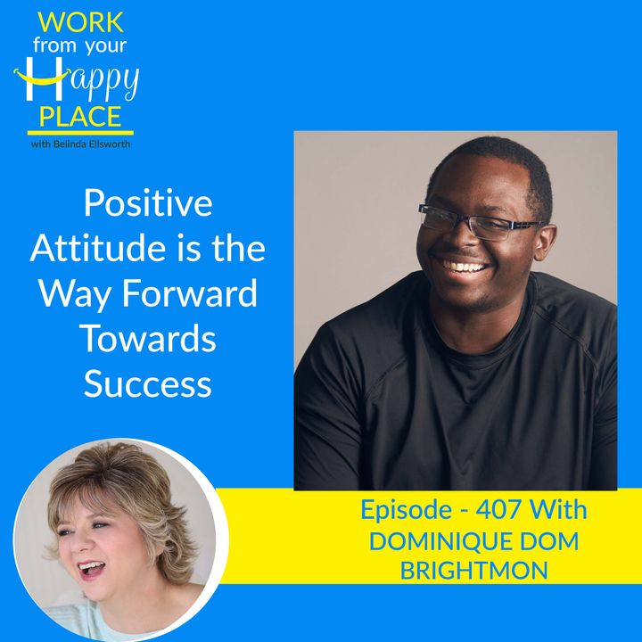 Positive Attitude is the Way Forward Towards Success with Dominique "Dom" Brightmon