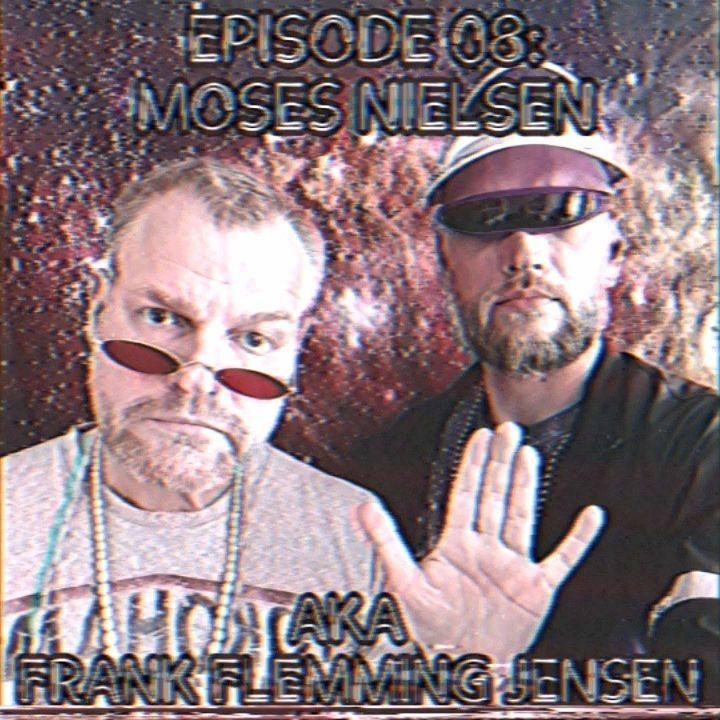 Episode 08: Moses Nielsen AKA Frank Flemming Jensen