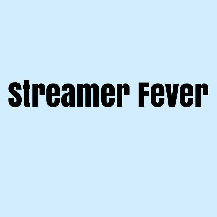 Streamer Fever