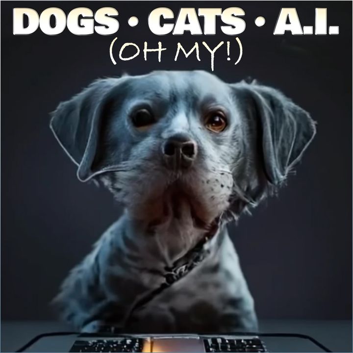 Dogs Cats A.I. (oh my!)