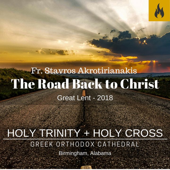 The Road Back to Christ pt.2 - Fr. Stavros - February 17, 2018