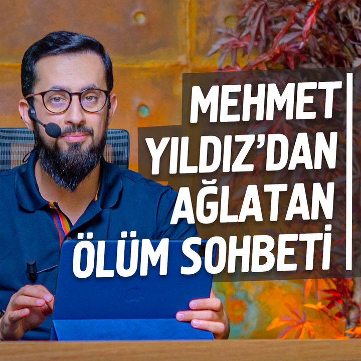 Mehmet Yıldız'dan Ağlatan Ölüm Sohbeti - Yumît | Mehmet Yıldız