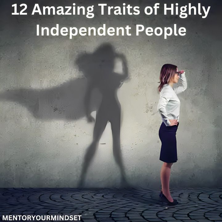 12 Amazing Traits of Highly Independent People