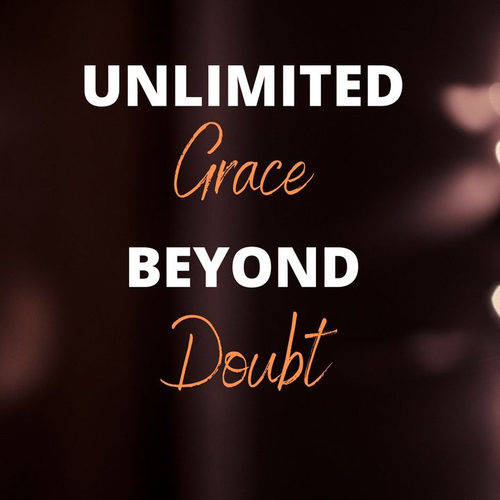 Unlimited Grace Beyond Doubt
