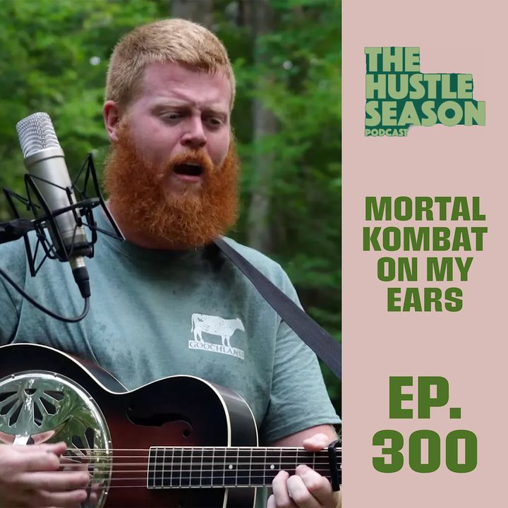 The Hustle Season: Ep. 300 Mortal Kombat On My Ears