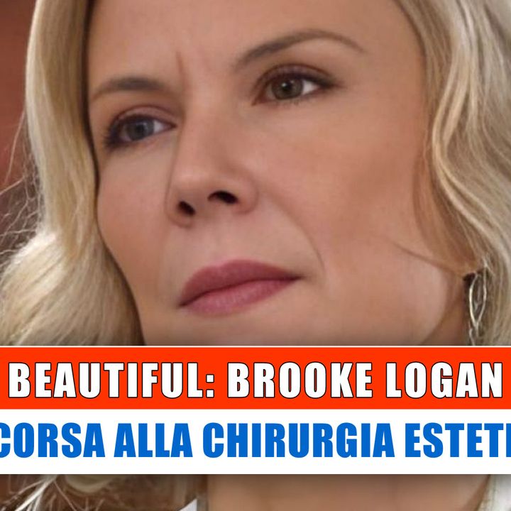 Beautiful, Brooke Logan: E' Ricorsa Alla Chirurgia Estetica?