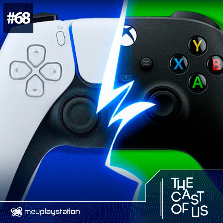 The Cast of Us #68 - Xbox vs PlayStation: qual o futuro das publishers?