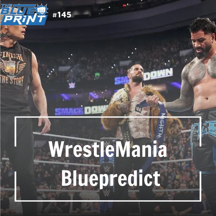 The Blueprint #145 - WrestleMania Bluepredict