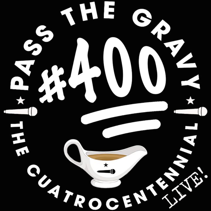 Pass The Gravy #400: The Cuatrocentennial