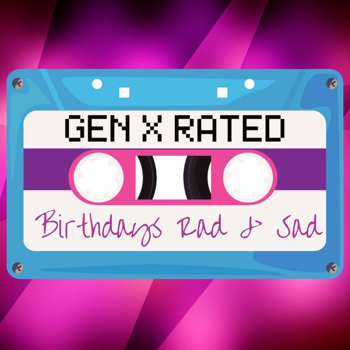 Birthdays Rad & Sad