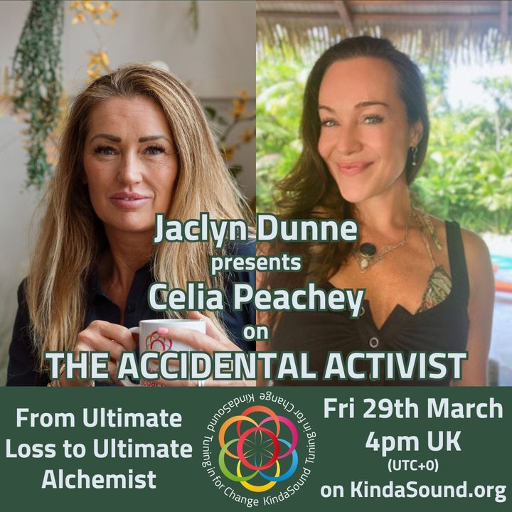 From Ultimate Loss to Ultimate Alchemist | Celia Peachey on The Accidental Activist with Jaclyn Dunne