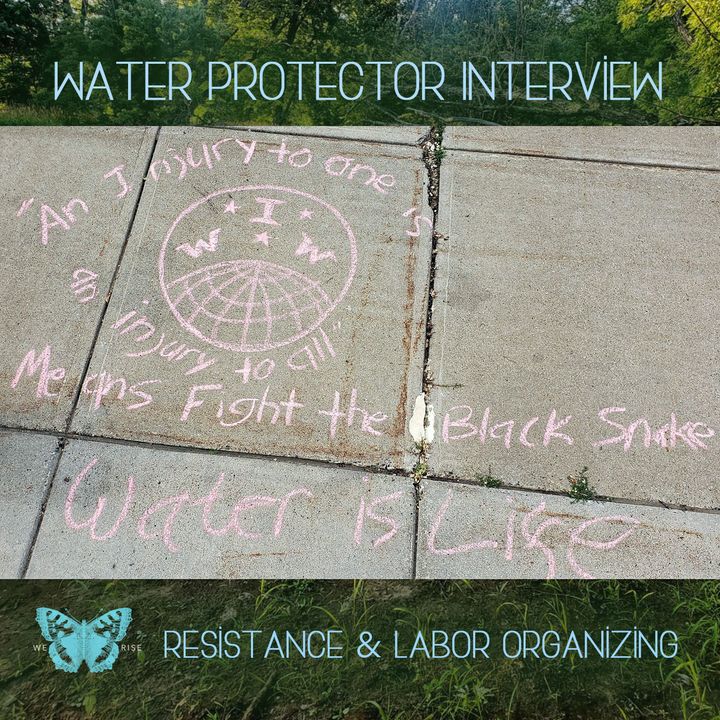 Water Protector Interview: Resistance & Labor Organizing, Ep. 38