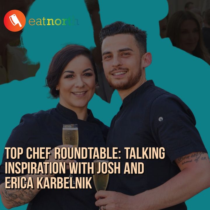 Top Chef Roundtable: Talking culinary inspiration with Erica Karbelnik and Josh Karbelnik