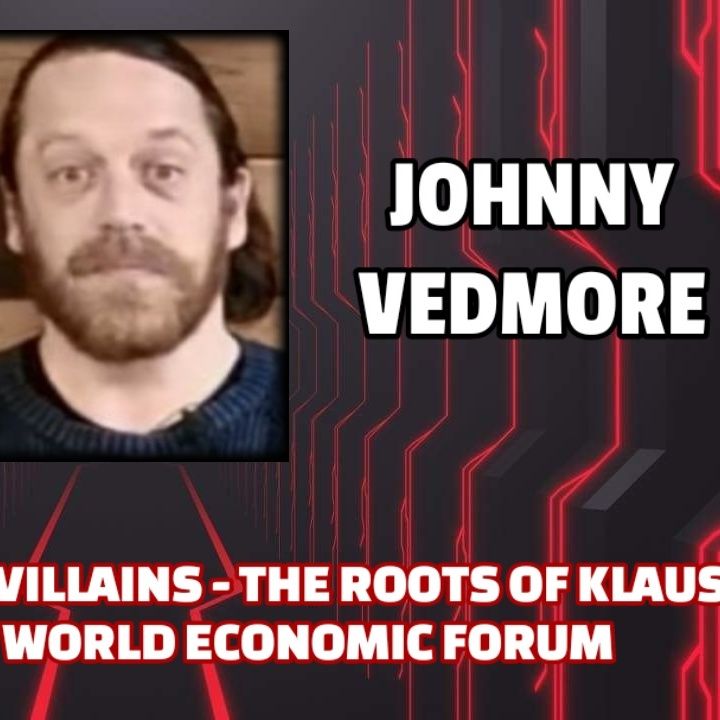 Behind the Super Villains - The Roots of Klaus Schwab & The World Economic Forum | Johnny Vedmore