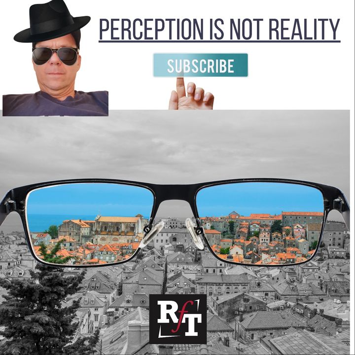 PERCEPTION IS "NOT" REALITY - 8:16:21, 3.59 PM