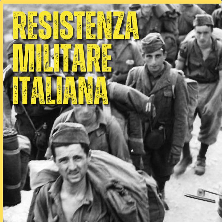 Dopo L'8 Settembre: La RESISTENZA Militare ITALIANA