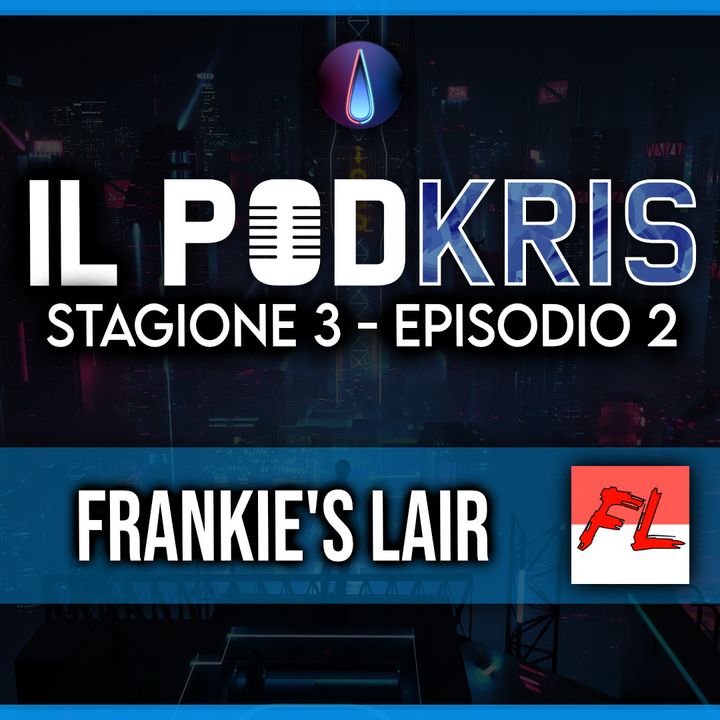 Il PODKRIS 🎙 ▶ Stagione 3 | Episodio 2 ▶ FRANKIE'S LAIR