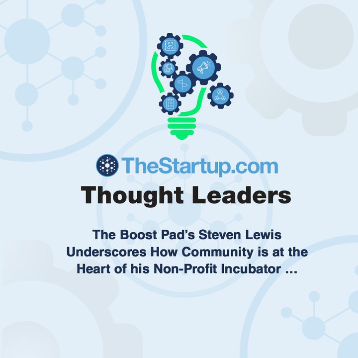 The Boost Pad’s Steven Lewis Underscores How Community is at the Heart of his Non-Profit Incubator …