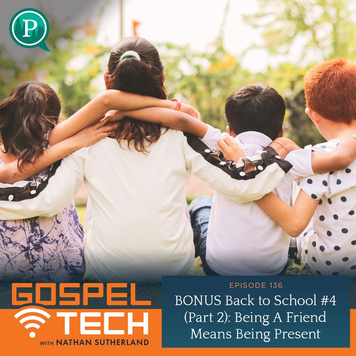 136. (Bonus) Back to School #4 (part 2): Being a Friend Means Being Present